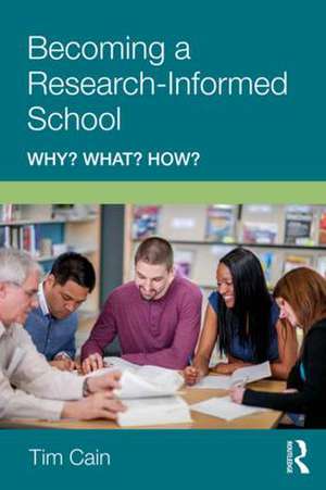 Becoming a Research-Informed School: Why? What? How? de Tim Cain