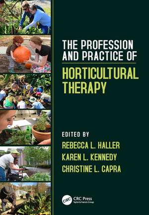 The Profession and Practice of Horticultural Therapy de Rebecca L. Haller