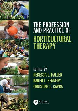 The Profession and Practice of Horticultural Therapy de Rebecca L. Haller