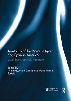 Territories of the Visual in Spain and Spanish America: Visual Studies and UK Hispanism de Jo Evans