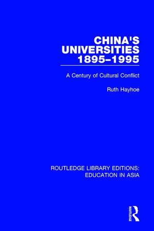 China's Universities, 1895-1995: A Century of Cultural Conflict de Ruth Hayhoe