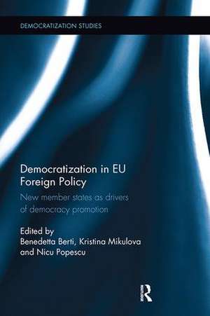 Democratization in EU Foreign Policy: New member states as drivers of democracy promotion de Benedetta Berti