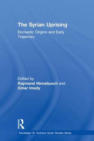 The Syrian Uprising: Domestic Origins and Early Trajectory de Raymond Hinnebusch