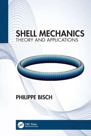 Shell Mechanics: Theory and Applications de Philippe Bisch