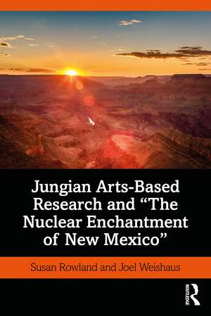 Jungian Arts-Based Research and "The Nuclear Enchantment of New Mexico" de Susan Rowland