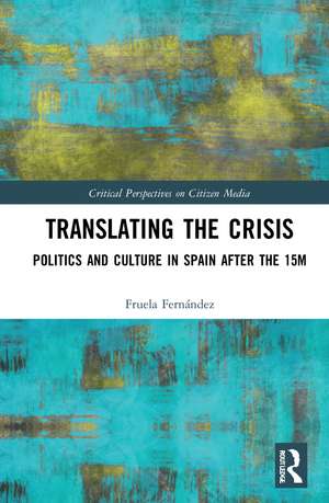 Translating the Crisis: Politics and Culture in Spain after the 15M de Fruela Fernández