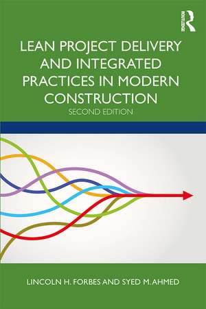 Lean Project Delivery and Integrated Practices in Modern Construction de Lincoln H. Forbes