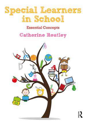 Special Learners in School: Understanding Essential Concepts de Catherine Routley