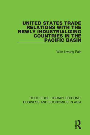 United States Trade Relations with the Newly Industrializing Countries in the Pacific Basin de Won Kwang Paik