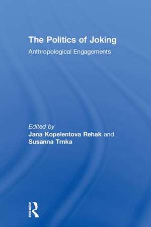 The Politics of Joking: Anthropological Engagements de Jana Kopelent Rehak