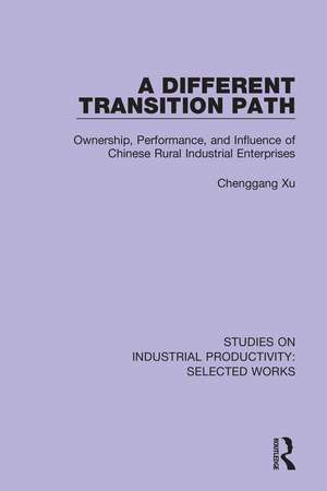 A Different Transition Path: Ownership, Performance, and Influence of Chinese Rural Industrial Enterprises de Chenggang Xu