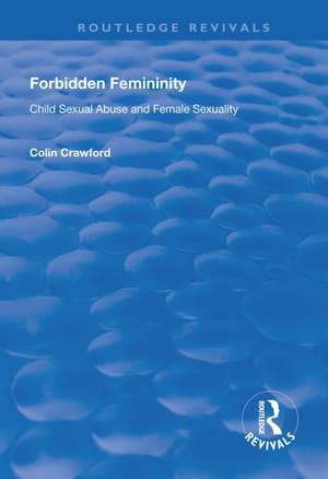 Forbidden Femininity: Child Sexual Abuse and Female Sexuality de Colin Crawford