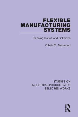 Flexible Manufacturing Systems: Planning Issues and Solutions de Zubair M. Mohamed