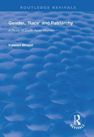 Gender, 'Race' and Patriarchy: A Study of South Asian Women de Kalwant Bhopal