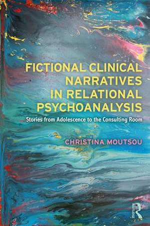 Fictional Clinical Narratives in Relational Psychoanalysis: Stories from Adolescence to the Consulting Room de Christina Moutsou