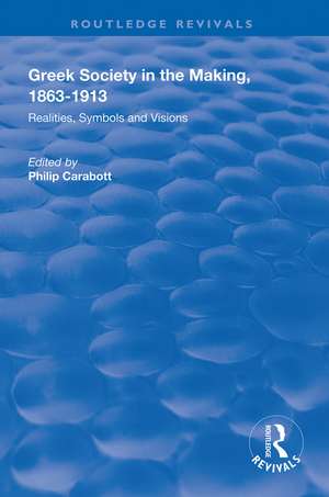 Greek Society in the Making, 1863–1913: Realities, Symbols and Visions de Philip Carabott