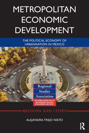 Metropolitan Economic Development: The Political Economy of Urbanisation in Mexico de Alejandra Trejo Nieto