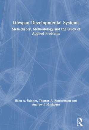 Lifespan Developmental Systems: Meta-theory, Methodology and the Study of Applied Problems de Ellen A. Skinner