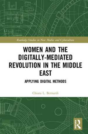 Women and the Digitally-Mediated Revolution in the Middle East: Applying Digital Methods de C. L. Bernardi