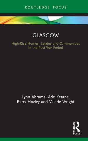 Glasgow: High-Rise Homes, Estates and Communities in the Post-War Period de Lynn Abrams