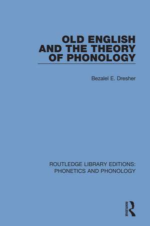 Old English and the Theory of Phonology de Bezalel E. Dresher