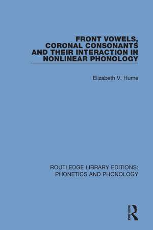 Front Vowels, Coronal Consonants and Their Interaction in Nonlinear Phonology de Elizabeth V. Hume