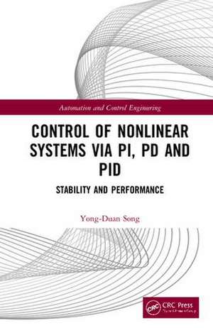 Control of Nonlinear Systems via PI, PD and PID: Stability and Performance de Yong-Duan Song