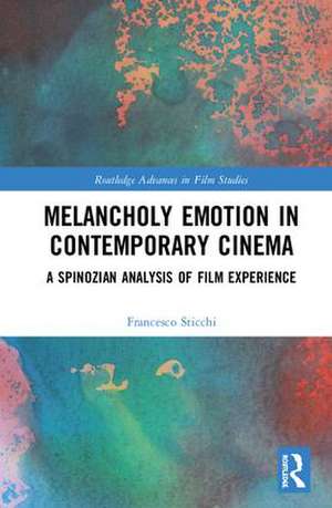 Melancholy Emotion in Contemporary Cinema: A Spinozian Analysis of Film Experience de Francesco Sticchi