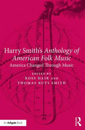 Harry Smith's Anthology of American Folk Music: America changed through music de Ross Hair