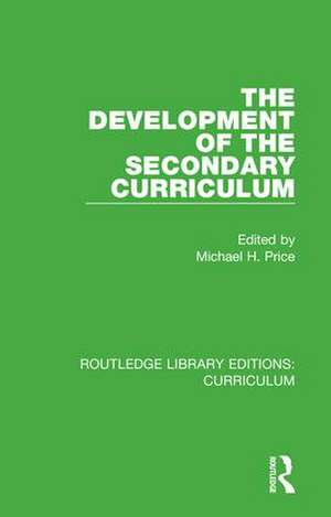 The Development of the Secondary Curriculum de Michael H. Price