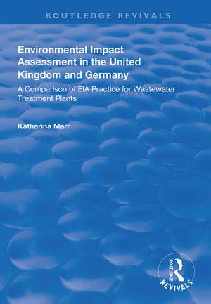 Environmental Impact Assessment in the United Kingdom and Germany: Comparision of EIA Practice for Wastewater Treatment Plants de Katharina Marr