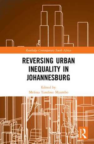 Reversing Urban Inequality in Johannesburg de Melissa Tandiwe Myambo