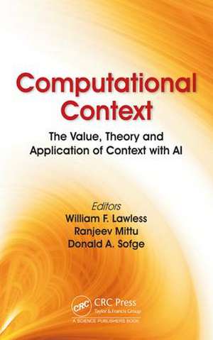 Computational Context: The Value, Theory and Application of Context with AI de William F. Lawless