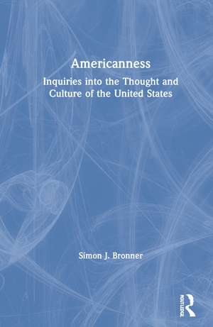 Americanness: Inquiries into the Thought and Culture of the United States de Simon J. Bronner