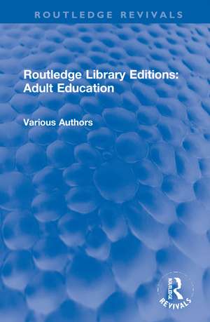 Routledge Library Editions: Adult Education de Various Authors