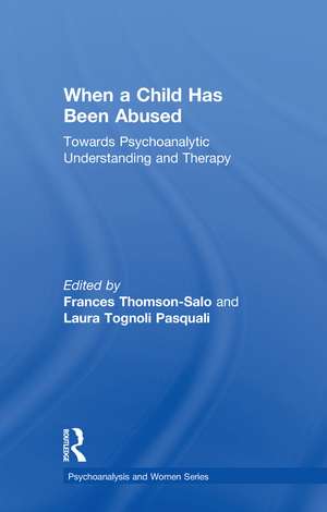 When a Child Has Been Abused: Towards Psychoanalytic Understanding and Therapy de Frances Thomson-Salo