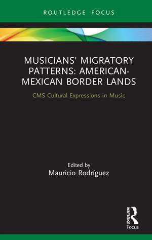 Musicians' Migratory Patterns: American-Mexican Border Lands de Mauricio Rodríguez