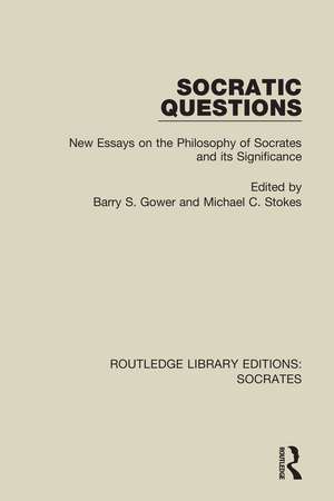 Socratic Questions: New Essays on the Philosophy of Socrates and its Significance de Barry S. Gower