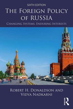 The Foreign Policy of Russia: Changing Systems, Enduring Interests de Robert H. Donaldson