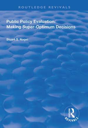 Public Policy Evaluation: Making Super-Optimum Decisions de Stuart S. Nagel