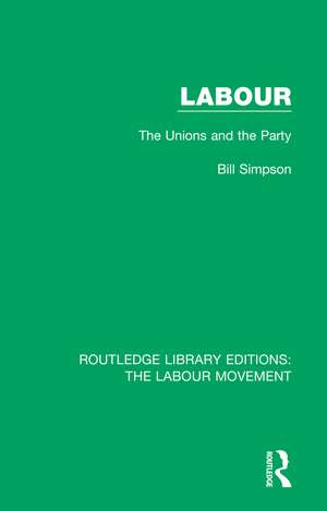 Labour: The Unions and the Party de Bill Simpson