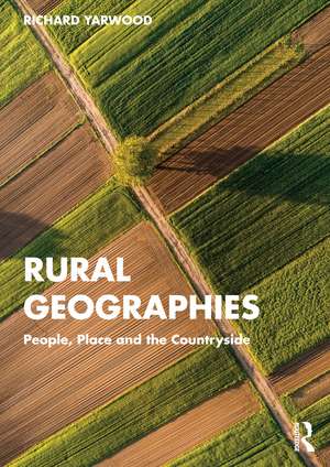 Rural Geographies: People, Place and the Countryside de Richard Yarwood