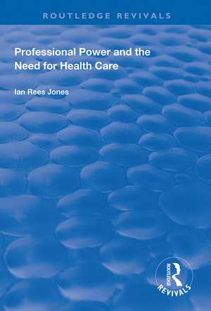 Professional Power and the Need for Health Care de Ian Reese Jones