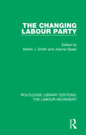 The Changing Labour Party de Martin J. Smith