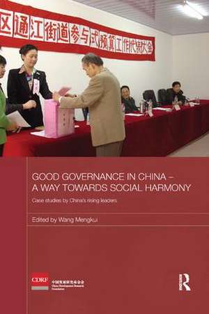 Good Governance in China - A Way Towards Social Harmony: Case Studies by China’s Rising Leaders de Wang Mengkui