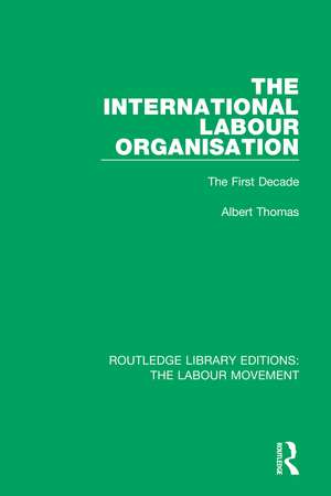 The International Labour Organisation: The First Decade de Albert Thomas