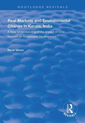 Real Markets and Environmental Change in Kerala, India: A New Understanding of the Impact of Crop Markets on Sustainable Development de Rene Veron