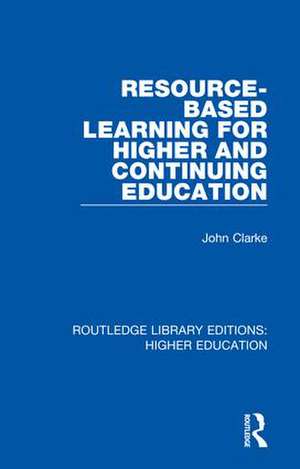 Resource-Based Learning for Higher and Continuing Education de John Clarke