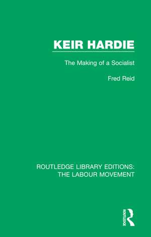 Keir Hardie: The Making of a Socialist de Fred Reid