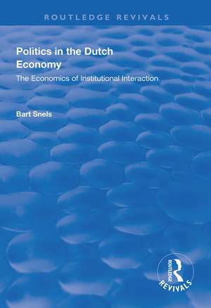 Politics in the Dutch Economy: The Economics of Institutional Interaction de Bart Snels